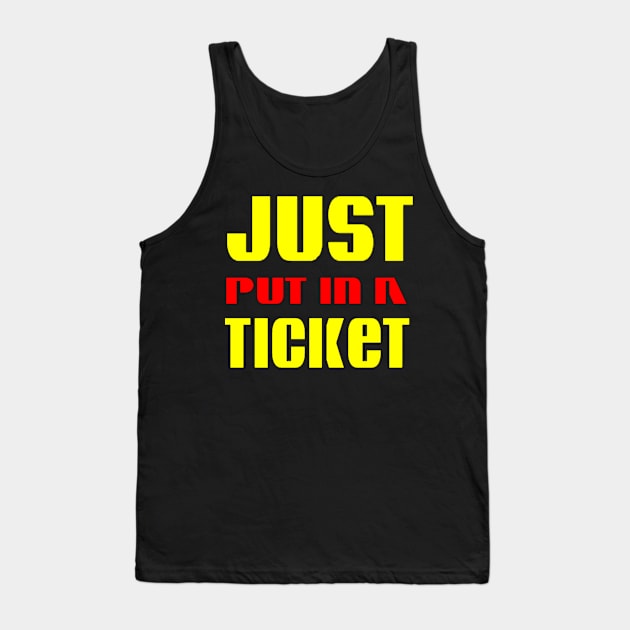 Just Put In A Ticket Tank Top by alby store